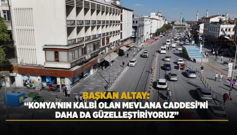 Mevlana Caddesi’nde Çevre Düzenleme ve Meydan Yenileme Çalışması Sürüyor