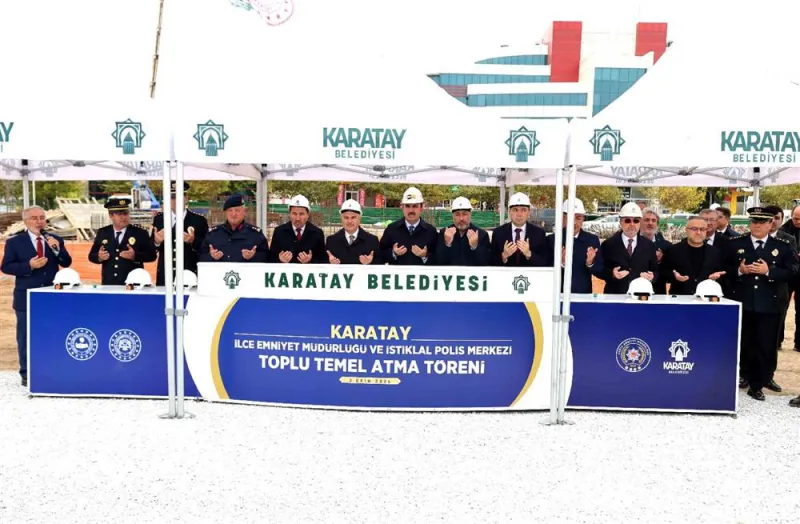 Karatay’da İlçe Emniyet Müdürlüğü ve İstiklal Polis Merkezi’nin Temeli Atıldı