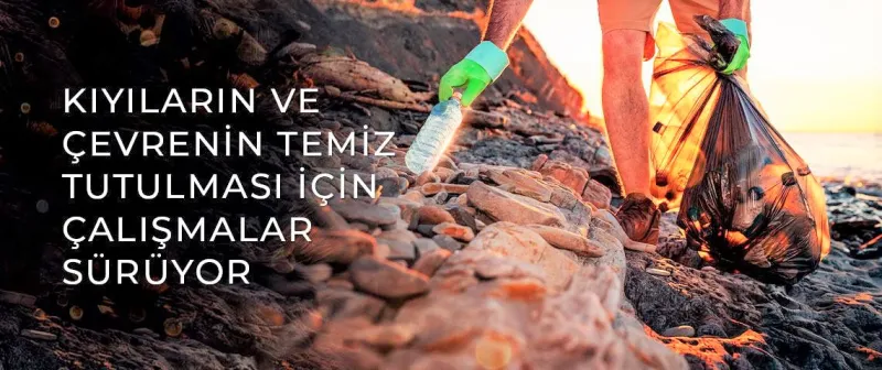 KIYILARIN VE ÇEVRENİN TEMİZ TUTULMASI İÇİN  BAKANLIK ÇALIŞMALARINI SÜRDÜRÜYOR
