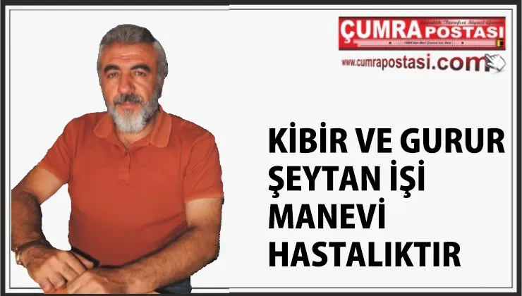 KİBİR VE  GURUR  ŞEYTAN İŞİ MANEVİ HASTALIKTIR