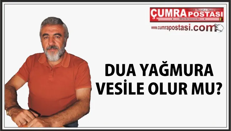 DUA YAĞMURA VESİLE OLUR MU?