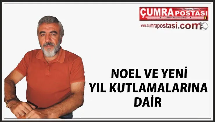 NOEL VE YENİ YIL KUTLAMALARINA DAİR