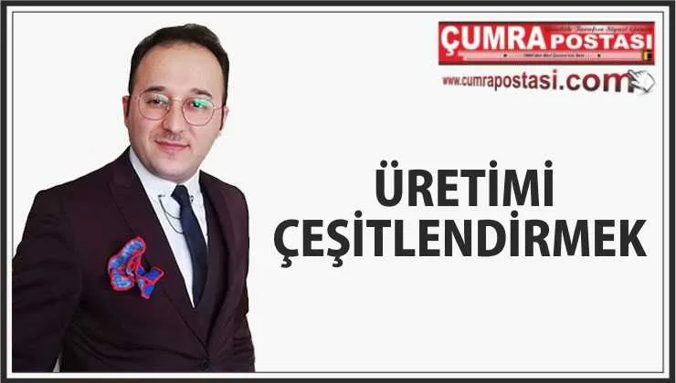 ÜRETİMİ  ÇEŞİTLENDİRMEK