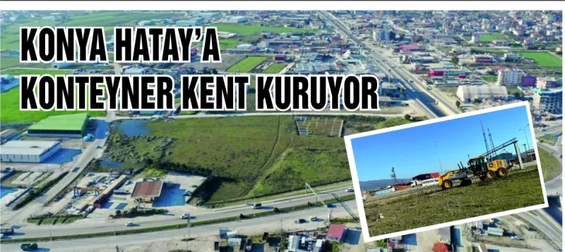 KONYA HATAY'A KONTEYNER KENT KURUYOR