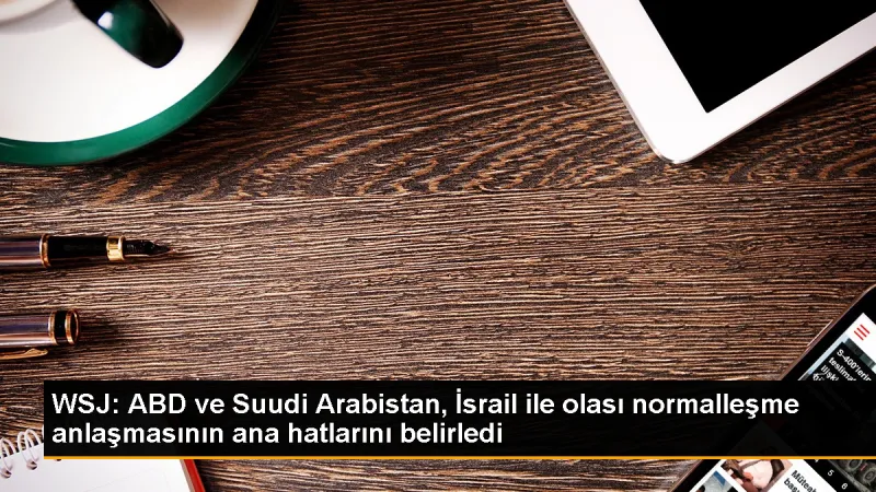 ABD ve Suudi Arabistan İsrail'in tanınması konusunda anlaşmaya yakın