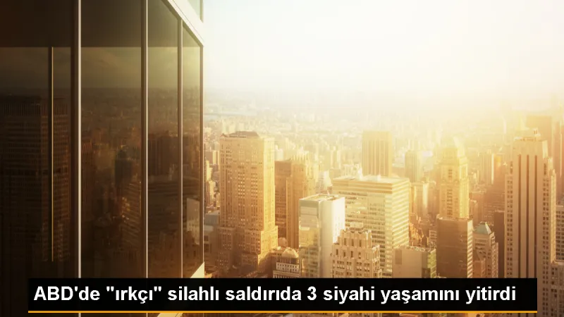 ABD'de ırkçı saldırı: 3 siyahi hayatını kaybetti