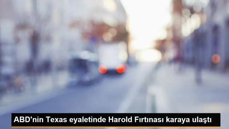 ABD'nin Texas eyaletinde Harold Fırtınası karaya ulaştı