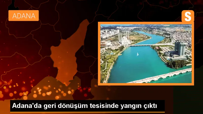 Adana'da Geri Dönüşüm Tesisi ve Kozmetik Fabrikasında Yangın