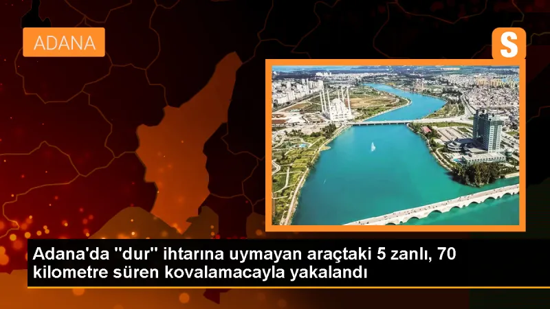 Adana'da Polis Kovalamacası Sonucu 5 Şüpheli Yakalandı