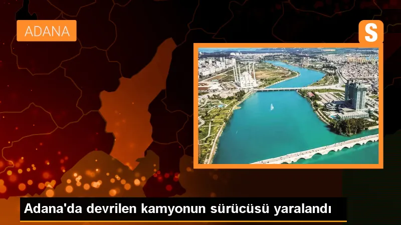 Adana'da devrilen kamyonun sürücüsü yaralandı