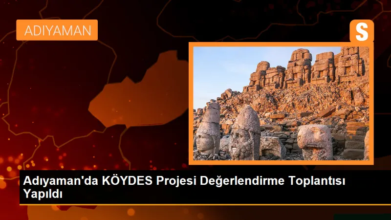 Adıyaman'da KÖYDES Projesi Değerlendirme Toplantısı Yapıldı