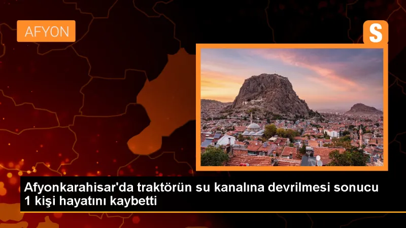 Afyonkarahisar'da Traktör Kazası: 1 Kişi Hayatını Kaybetti