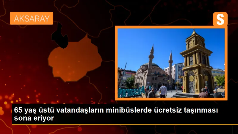 Aksaray'da 65 yaş üstü vatandaşlara ücretsiz taşıma sona eriyor