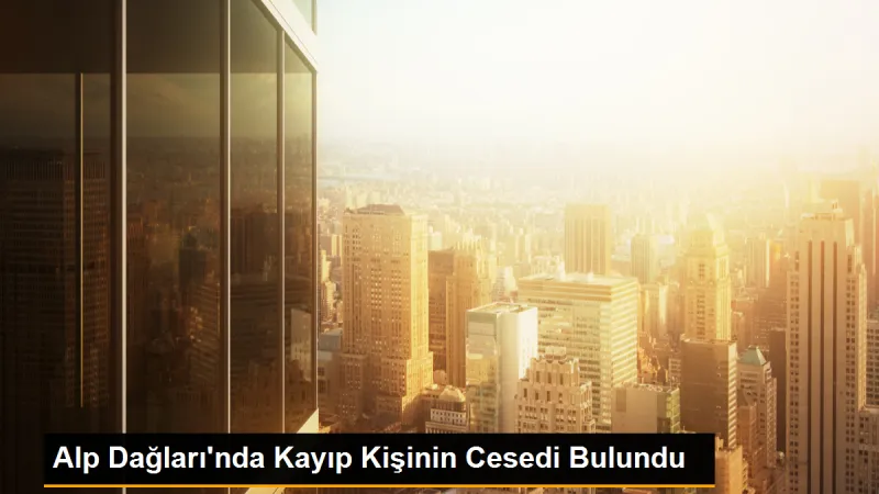 Alp Dağları'nda Kaybolan Kişinin Cesedi Bulundu