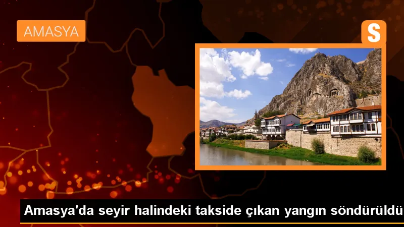 Amasya'da seyir halindeki taksi alev aldı