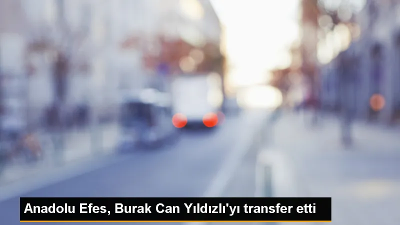 Anadolu Efes, Burak Can Yıldızlı'yı kadrosuna kattı