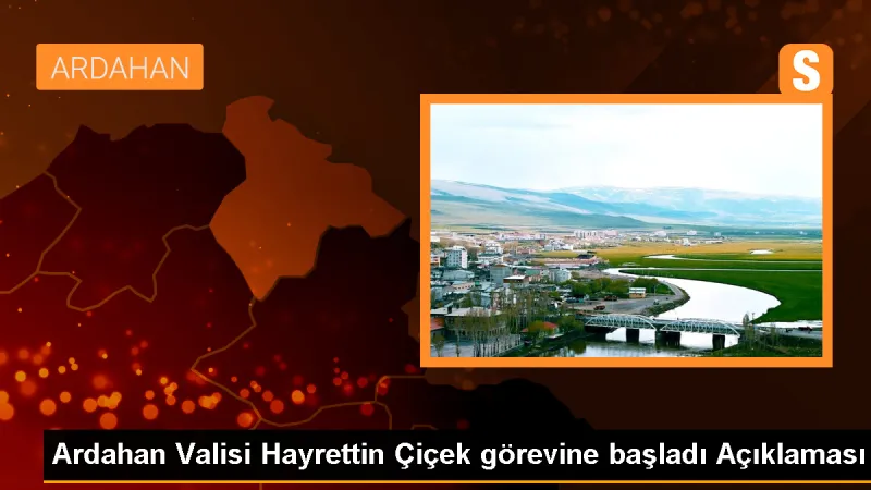 Ardahan Valisi Hayrettin Çiçek görevine başladı Açıklaması