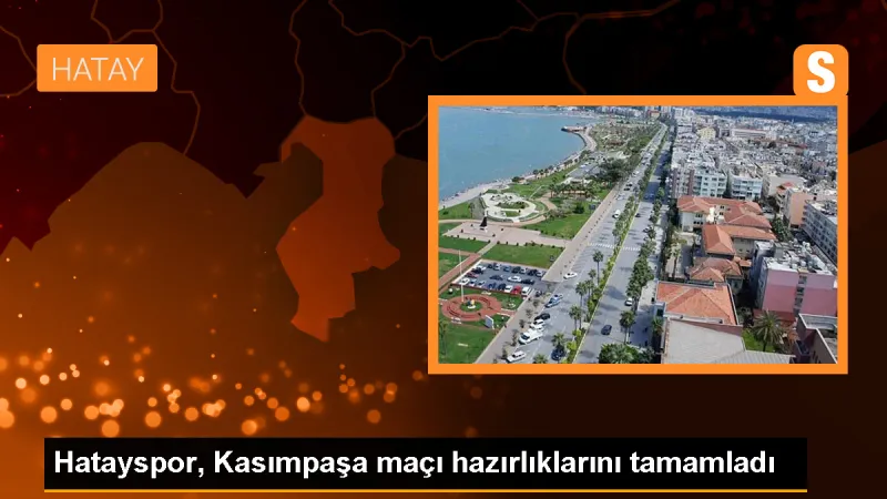 Atakaş Hatayspor, Kasımpaşa maçı için hazırlıklarını tamamladı