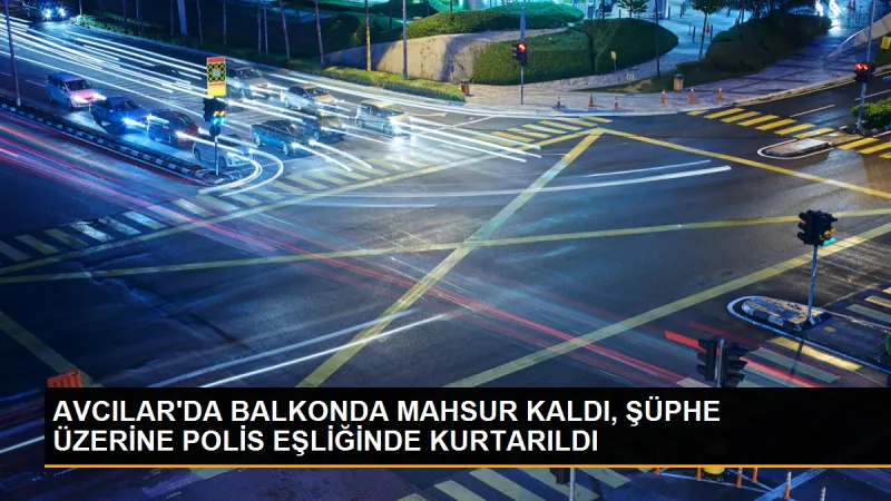 Avcılar'da Balkonda Mahsur Kalan Yabancı Uyruklu Kurtarıldı