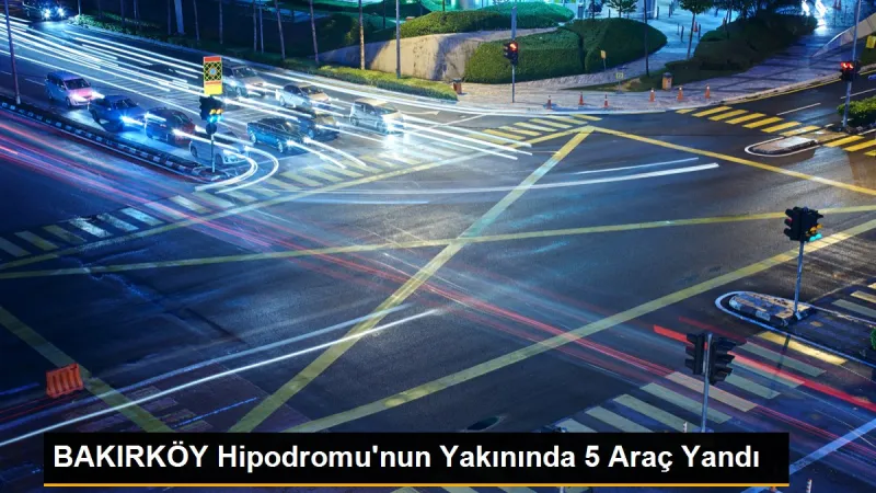 BAKIRKÖY Hipodromu'nda 5 araç yandı