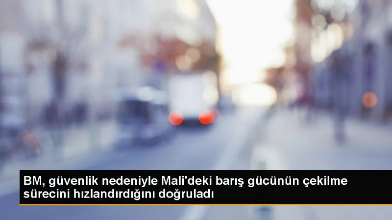 BM, Mali'deki saldırılar nedeniyle çekilme sürecini hızlandırıyor