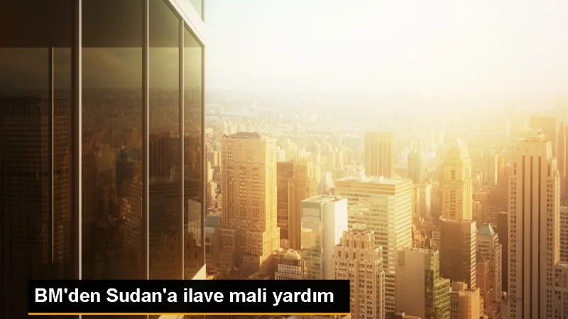 BM, Sudan'a 20 milyon dolarlık yardım sağlayacak
