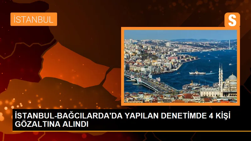 Bağcılar'da yapılan denetimlerde kişi gözaltına alındı