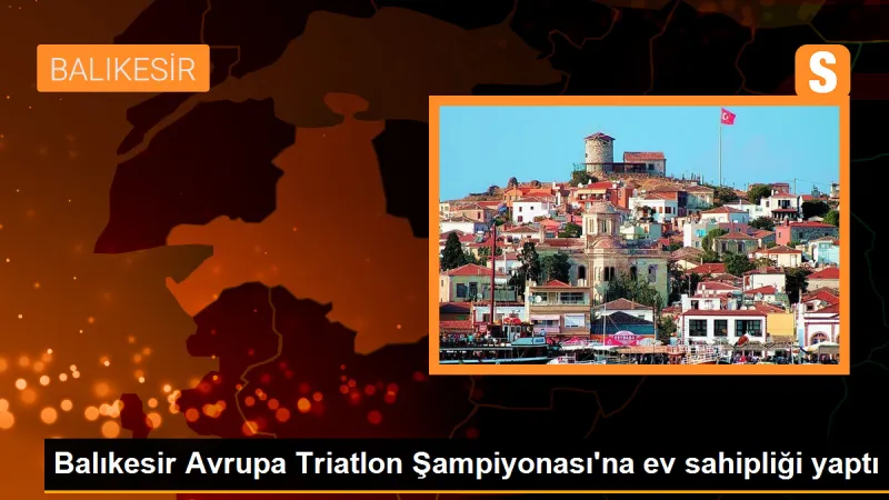 Balıkesir, Avrupa Triatlon Şampiyonası'na ev sahipliği yaptı