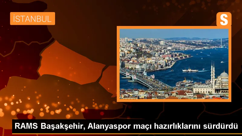 Başakşehir, Alanyaspor maçı için hazırlıklarını sürdürdü