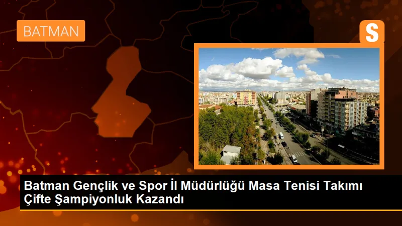 Batman Gençlik ve Spor İl Müdürlüğü Masa Tenisi Branşında Çifte Şampiyonluk Kazandı