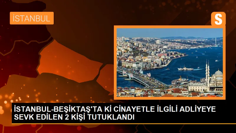 Beşiktaş'ta silahlı saldırıyla ilgili 2 kişi tutuklandı