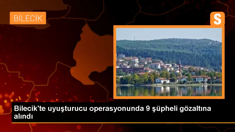 Bilecik'te Uyuşturucu Operasyonunda 9 Zanlı Yakalandı