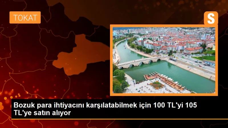 Bozuk para ihtiyacını karşılatabilmek için 100 TL'yi 105 TL'ye satın alıyor
