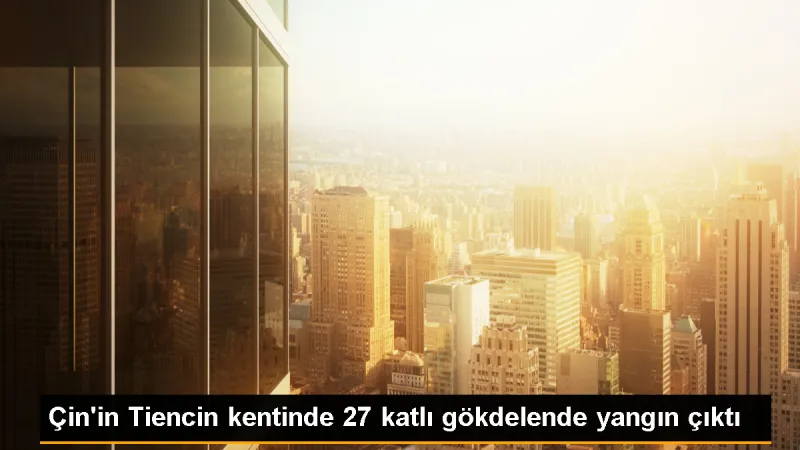 Çin'deki Ping An Bankası gökdeleninde yangın çıktı