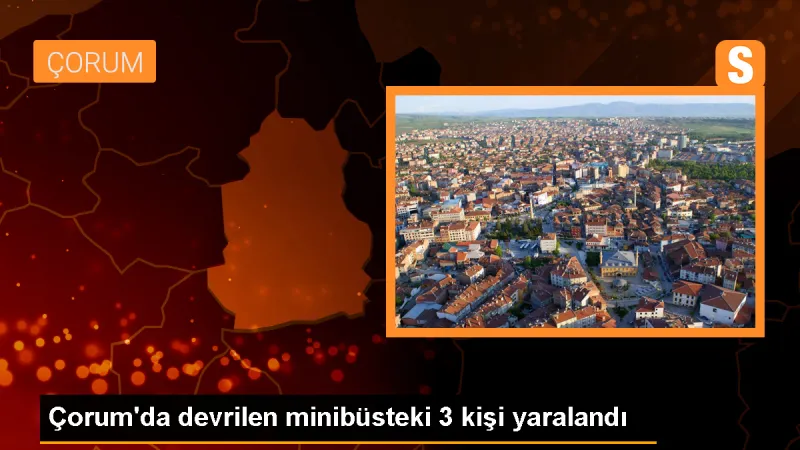 Çorum'un Sungurlu ilçesinde minibüs devrildi, 3 kişi yaralandı