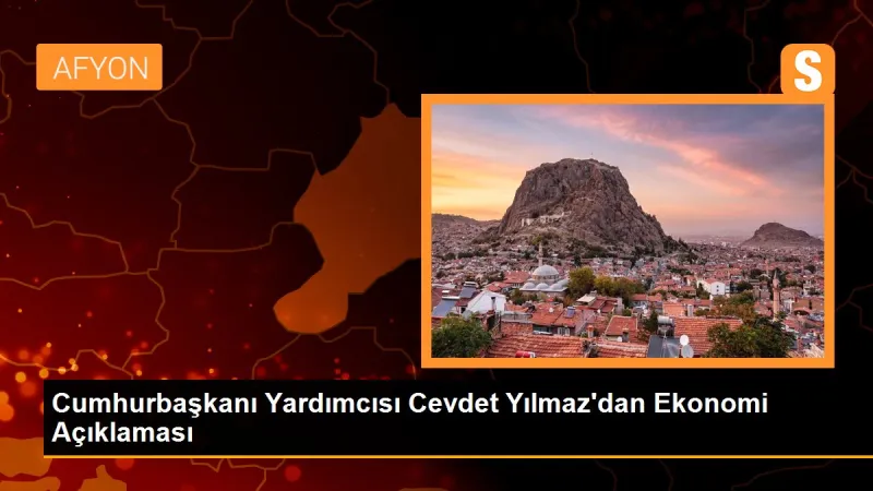 Cumhurbaşkanı Yardımcısı Cevdet Yılmaz'dan Ekonomi Açıklaması