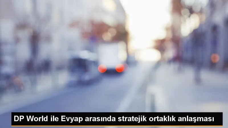 DP World ve Evyap Limanı Arasında Stratejik Ortaklık Anlaşması