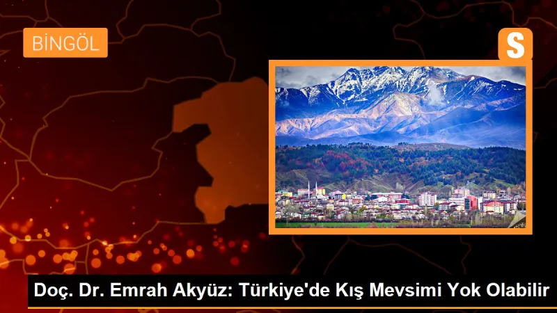 Doç. Dr. Emrah Akyüz: Türkiye'de Kış Mevsimi Tehlikede
