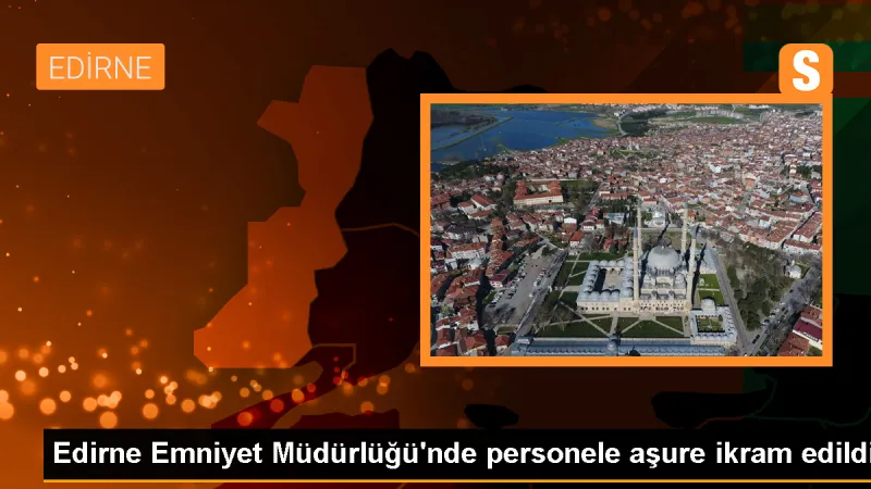 Edirne Emniyet Müdürlüğü'nde personele aşure ikram edildi