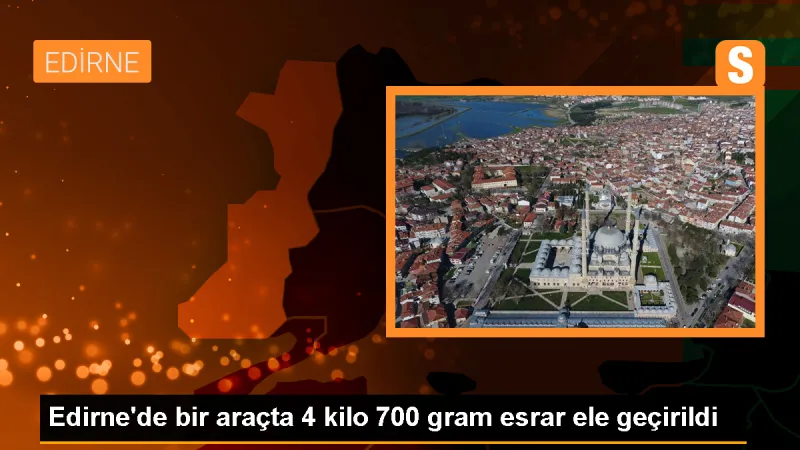 Edirne'de 4 Kilogram 700 Gram Esrar Ele Geçirildi