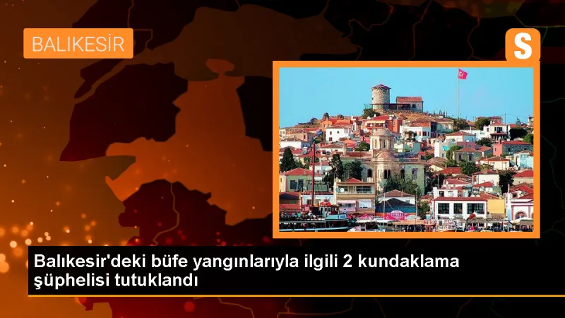 Edremit'teki yangınla ilgili 2 zanlı tutuklandı