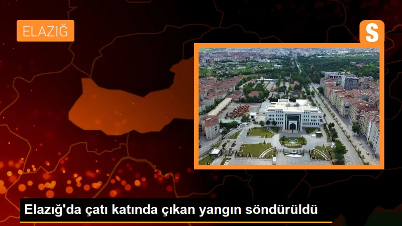 Elazığ'da çatı katında çıkan yangın söndürüldü