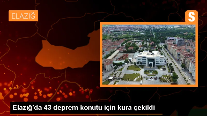 Elazığ'da depremzedelere 43 konut için kura çekimi yapıldı