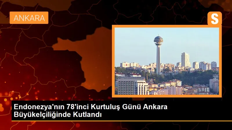 Endonezya'nın 78'inci Kurtuluş Günü Ankara Büyükelçiliğinde Kutlandı