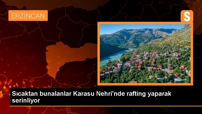 Erzincan'da Sıcaktan Bunalanlar Rafting Yapıyor