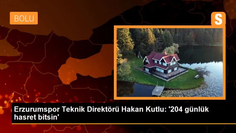 Erzurumspor Teknik Direktörü Hakan Kutlu: '204 günlük hasret bitsin'