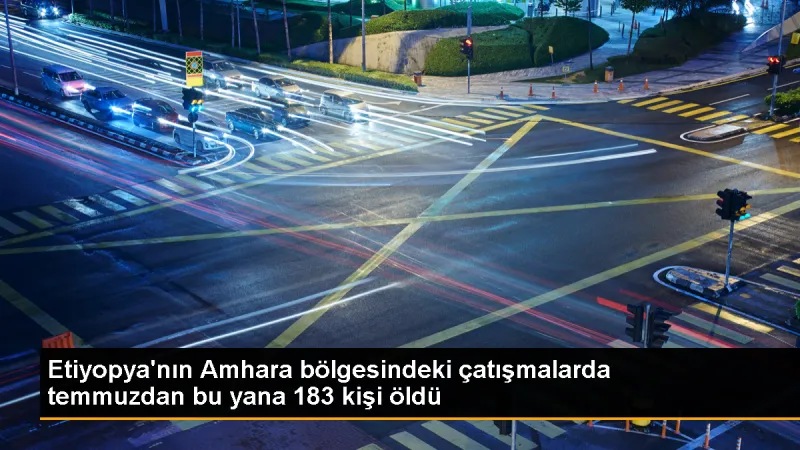 Etiyopya'da çatışmalar devam ediyor: 183 kişi hayatını kaybetti