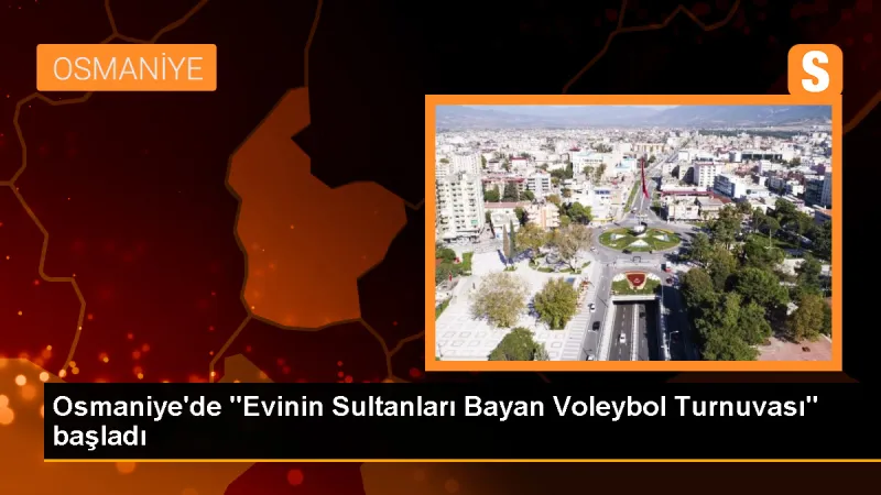 Evinin Sultanları Bayan Voleybol Turnuvası Osmaniye'de Başladı