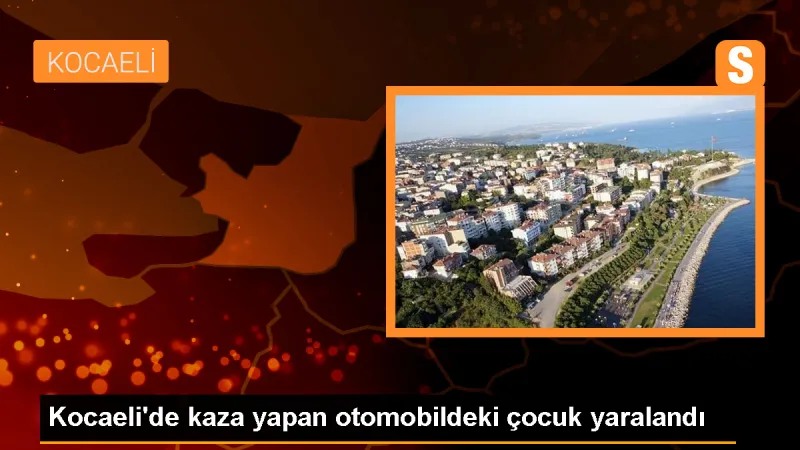 Gebze'de kaza: 2 yaşındaki çocuk yaralandı