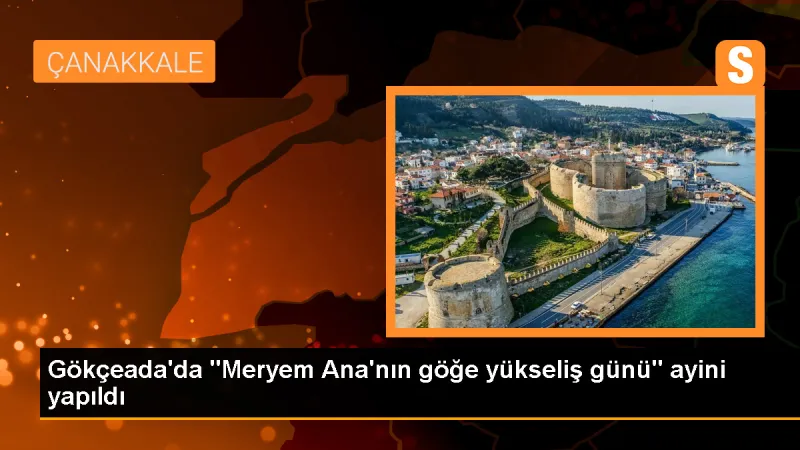 Gökçeada'da Meryem Ana Ayini Düzenlendi